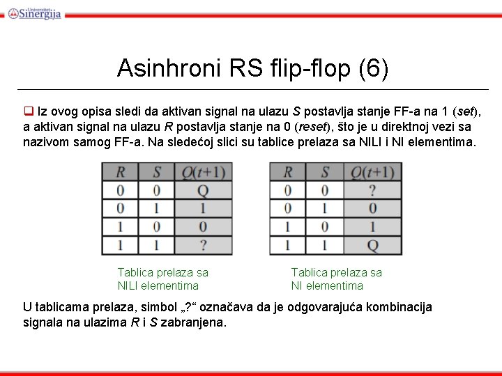 Asinhroni RS flip-flop (6) q Iz ovog opisa sledi da aktivan signal na ulazu