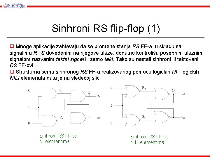 Sinhroni RS flip-flop (1) q Mnoge aplikacije zahtevaju da se promene stanja RS FF-a,