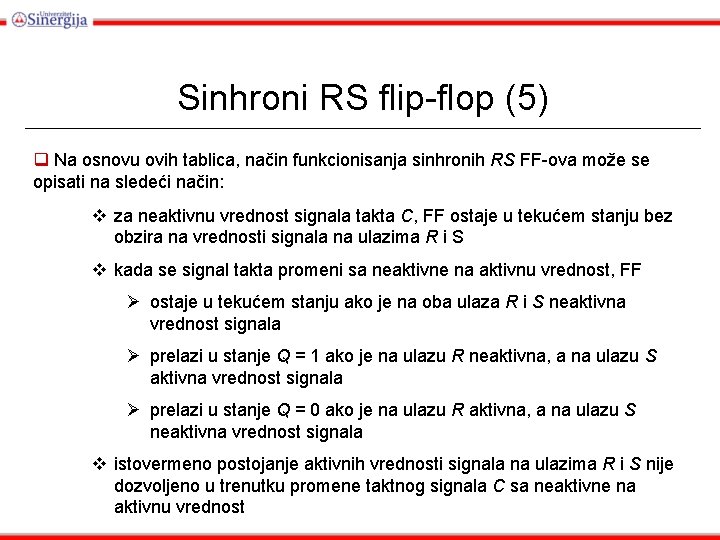 Sinhroni RS flip-flop (5) q Na osnovu ovih tablica, način funkcionisanja sinhronih RS FF-ova