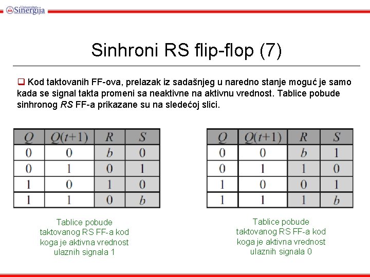 Sinhroni RS flip-flop (7) q Kod taktovanih FF-ova, prelazak iz sadašnjeg u naredno stanje