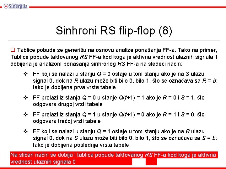 Sinhroni RS flip-flop (8) q Tablice pobude se generišu na osnovu analize ponašanja FF-a.