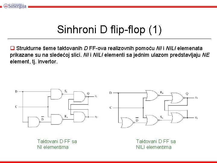 Sinhroni D flip-flop (1) q Strukturne šeme taktovanih D FF-ova realizovnih pomoću NI i