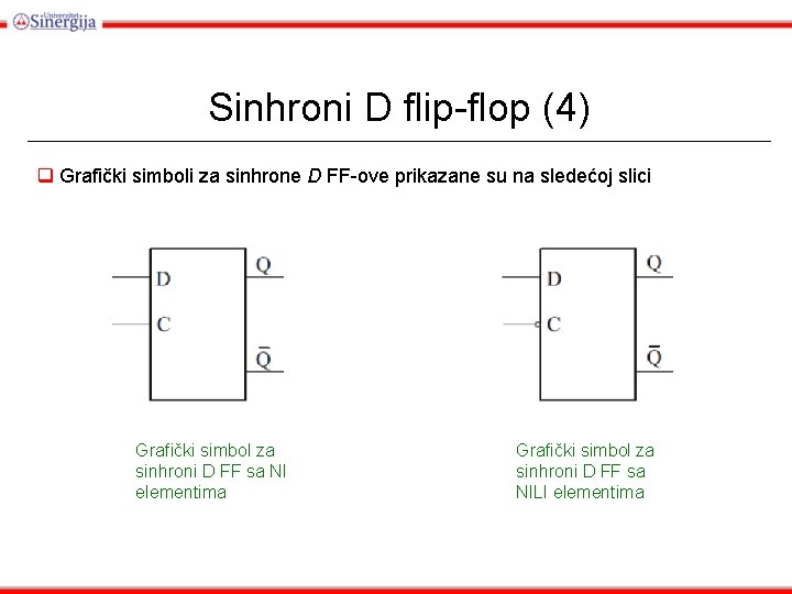 Sinhroni D flip-flop (4) q Grafički simboli za sinhrone D FF-ove prikazane su na