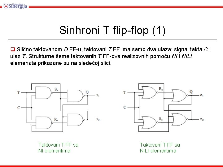 Sinhroni T flip-flop (1) q Slično taktovanom D FF-u, taktovani T FF ima samo