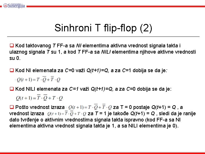 Sinhroni T flip-flop (2) q Kod taktovanog T FF-a sa NI elementima aktivna vrednost