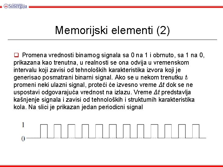 Memorijski elementi (2) q Promena vrednosti binarnog signala sa 0 na 1 i obrnuto,