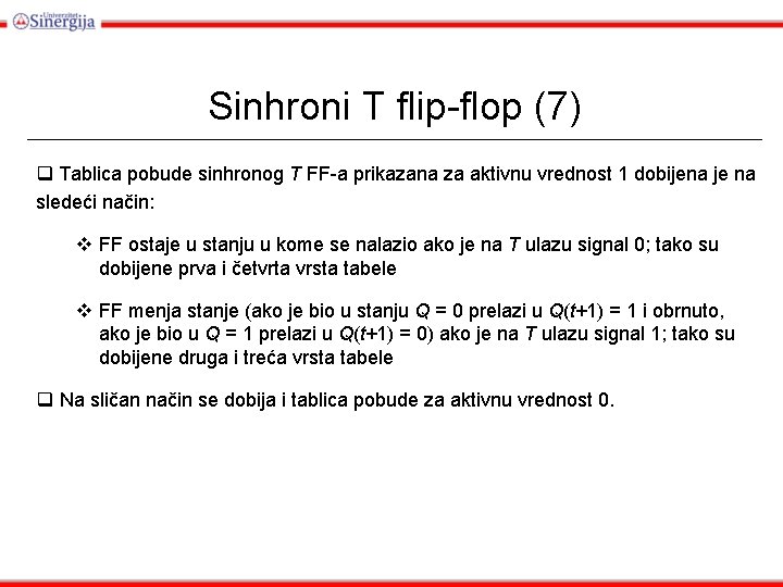 Sinhroni T flip-flop (7) q Tablica pobude sinhronog T FF-a prikazana za aktivnu vrednost