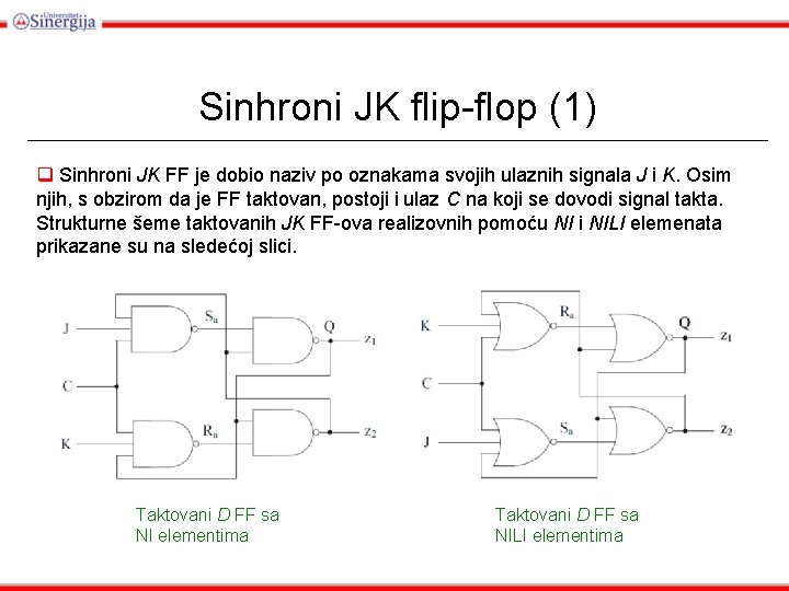 Sinhroni JK flip-flop (1) q Sinhroni JK FF je dobio naziv po oznakama svojih