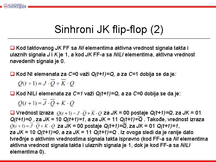 Sinhroni JK flip-flop (2) q Kod taktovanog JK FF sa NI elementima aktivna vrednost