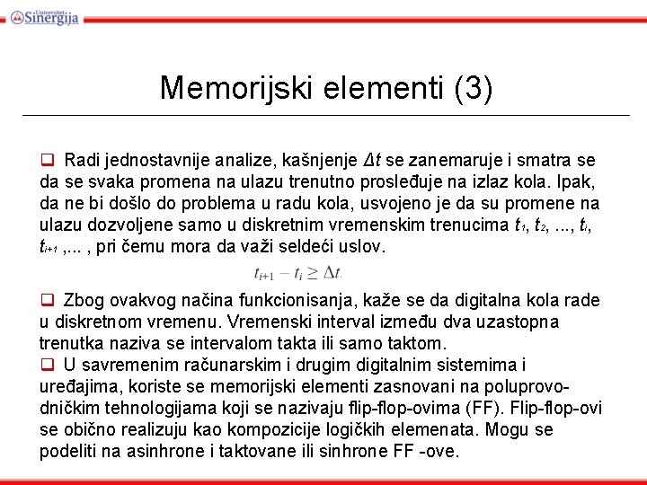 Memorijski elementi (3) q Radi jednostavnije analize, kašnjenje Δt se zanemaruje i smatra se