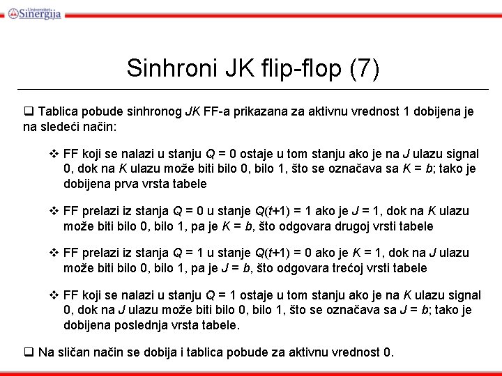Sinhroni JK flip-flop (7) q Tablica pobude sinhronog JK FF-a prikazana za aktivnu vrednost