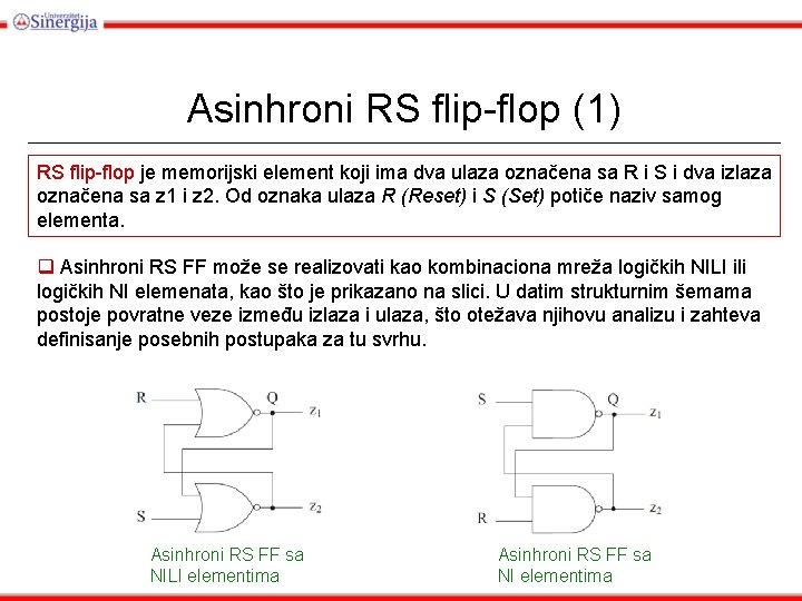Asinhroni RS flip-flop (1) RS flip-flop je memorijski element koji ima dva ulaza označena Asinhroni RS flip-flop (1) RS flip-flop je memorijski element koji ima dva ulaza označena
