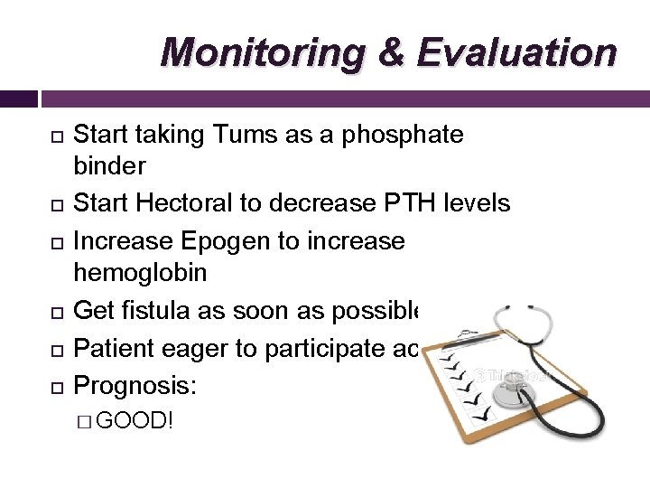 Monitoring & Evaluation Start taking Tums as a phosphate binder Start Hectoral to decrease