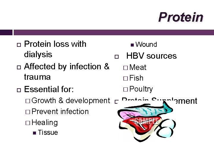 Protein Protein loss with dialysis Affected by infection & trauma Essential for: � Growth
