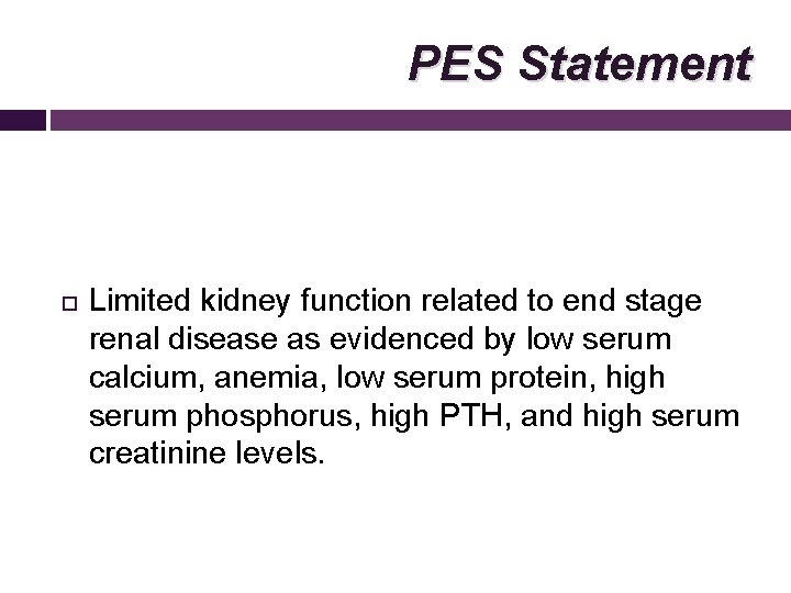 PES Statement Limited kidney function related to end stage renal disease as evidenced by