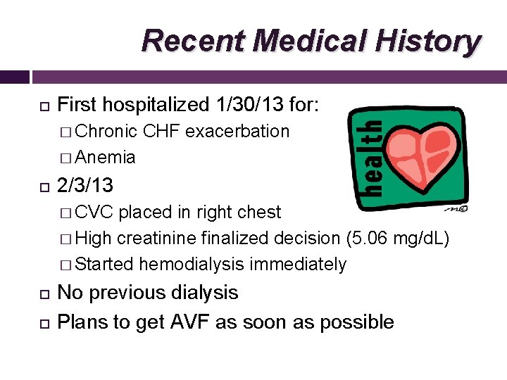 Recent Medical History First hospitalized 1/30/13 for: � Chronic CHF exacerbation � Anemia 2/3/13