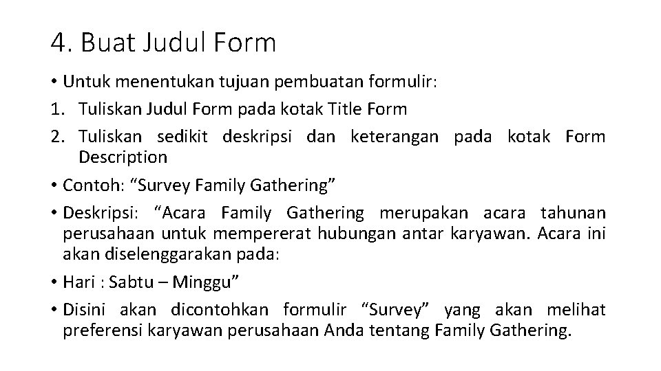 4. Buat Judul Form • Untuk menentukan tujuan pembuatan formulir: 1. Tuliskan Judul Form 4. Buat Judul Form • Untuk menentukan tujuan pembuatan formulir: 1. Tuliskan Judul Form