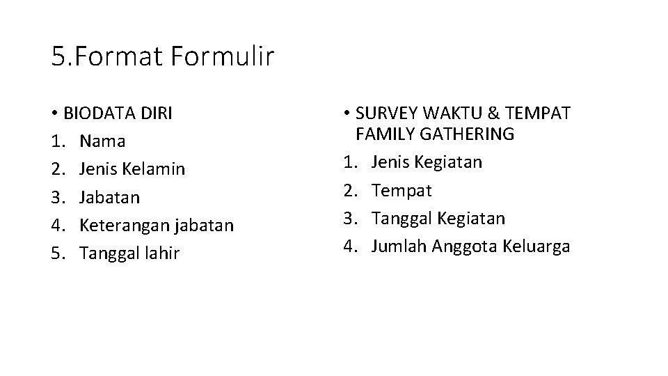 5. Format Formulir • BIODATA DIRI 1. Nama 2. Jenis Kelamin 3. Jabatan 4. 5. Format Formulir • BIODATA DIRI 1. Nama 2. Jenis Kelamin 3. Jabatan 4.