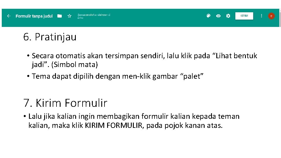 6. Pratinjau • Secara otomatis akan tersimpan sendiri, lalu klik pada “Lihat bentuk jadi”. 6. Pratinjau • Secara otomatis akan tersimpan sendiri, lalu klik pada “Lihat bentuk jadi”.