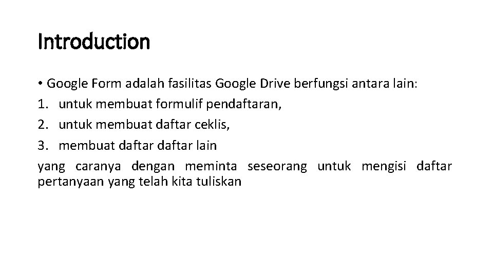 Introduction • Google Form adalah fasilitas Google Drive berfungsi antara lain: 1. untuk membuat Introduction • Google Form adalah fasilitas Google Drive berfungsi antara lain: 1. untuk membuat