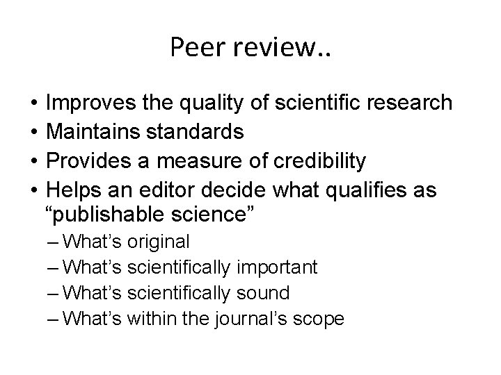 Peer review. . • • Improves the quality of scientific research Maintains standards Provides