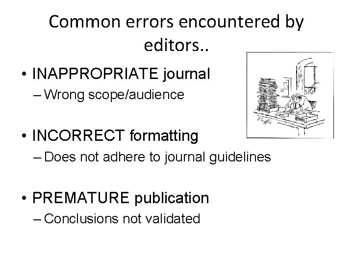 Common errors encountered by editors. . • INAPPROPRIATE journal – Wrong scope/audience • INCORRECT