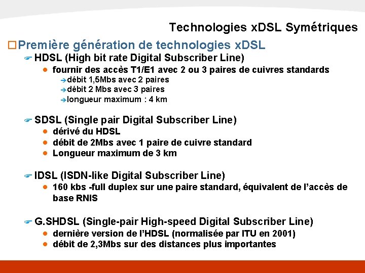 x. DSL Technologies x. DSL Symétriques o Première génération de technologies x. DSL F