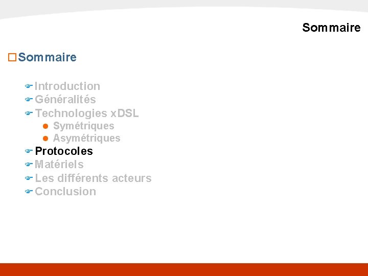 x. DSL Sommaire o Sommaire F Introduction F Généralités F Technologies x. DSL n