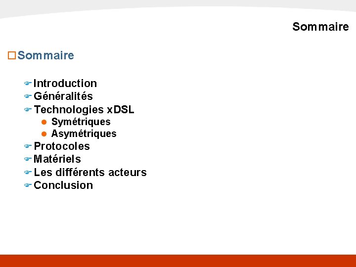 x. DSL Sommaire o Sommaire F Introduction F Généralités F Technologies x. DSL n