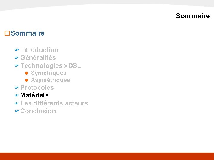 x. DSL Sommaire o Sommaire F Introduction F Généralités F Technologies x. DSL n