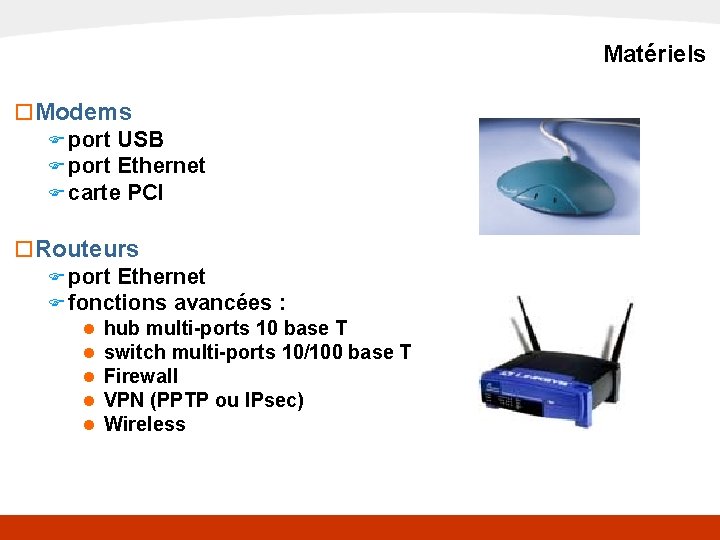 x. DSL Matériels o Modems F port USB F port Ethernet F carte PCI