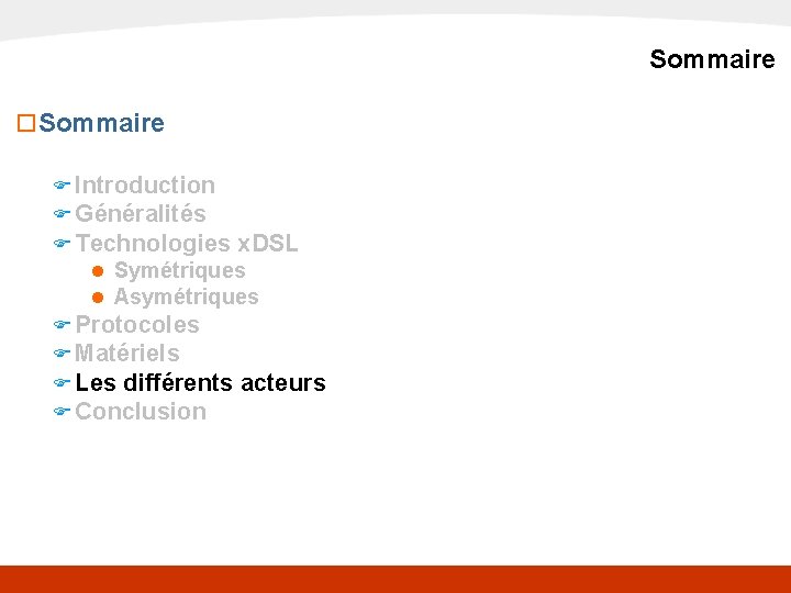 x. DSL Sommaire o Sommaire F Introduction F Généralités F Technologies x. DSL n