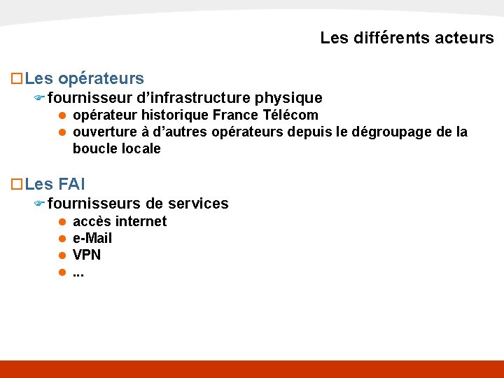 x. DSL Les différents acteurs o Les opérateurs F fournisseur d’infrastructure physique n n