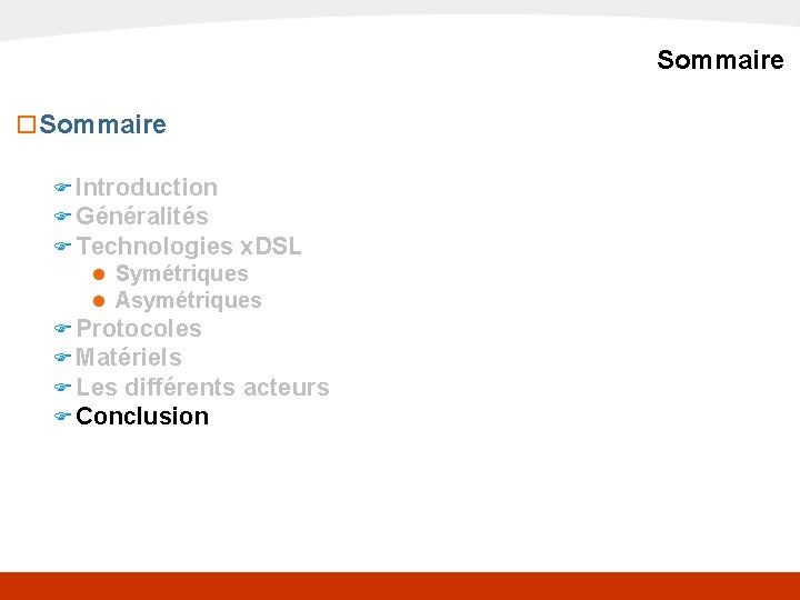 x. DSL Sommaire o Sommaire F Introduction F Généralités F Technologies x. DSL n