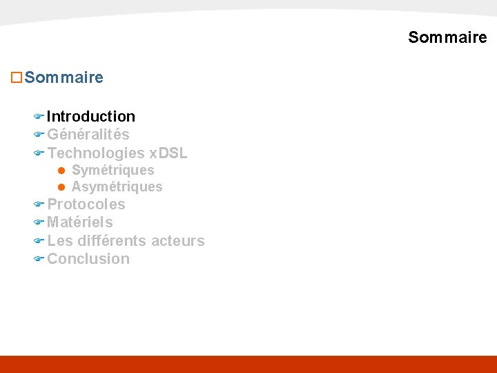 x. DSL Sommaire o Sommaire F Introduction F Généralités F Technologies x. DSL n