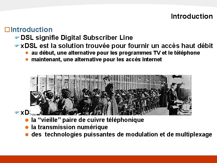 x. DSL Introduction o Introduction F DSL signifie Digital Subscriber Line F x. DSL