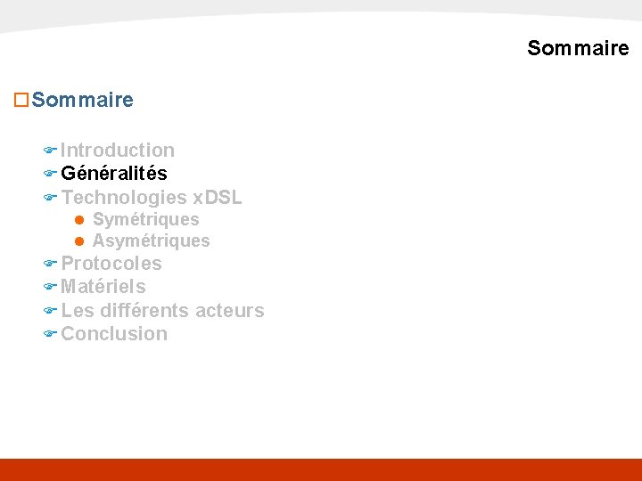 x. DSL Sommaire o Sommaire F Introduction F Généralités F Technologies x. DSL n