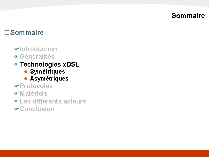 x. DSL Sommaire o Sommaire F Introduction F Généralités F Technologies x. DSL n