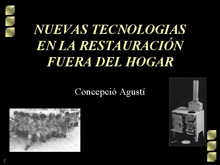 NUEVAS TECNOLOGIAS EN LA RESTAURACIÓN FUERA DEL HOGAR Concepció Agustí 1 