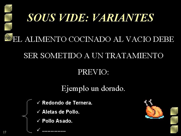 SOUS VIDE: VARIANTES • EL ALIMENTO COCINADO AL VACIO DEBE DF SER SOMETIDO A