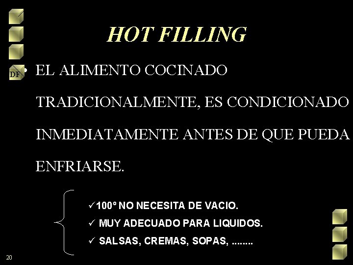 HOT FILLING DF • EL ALIMENTO COCINADO TRADICIONALMENTE, ES CONDICIONADO INMEDIATAMENTE ANTES DE QUE