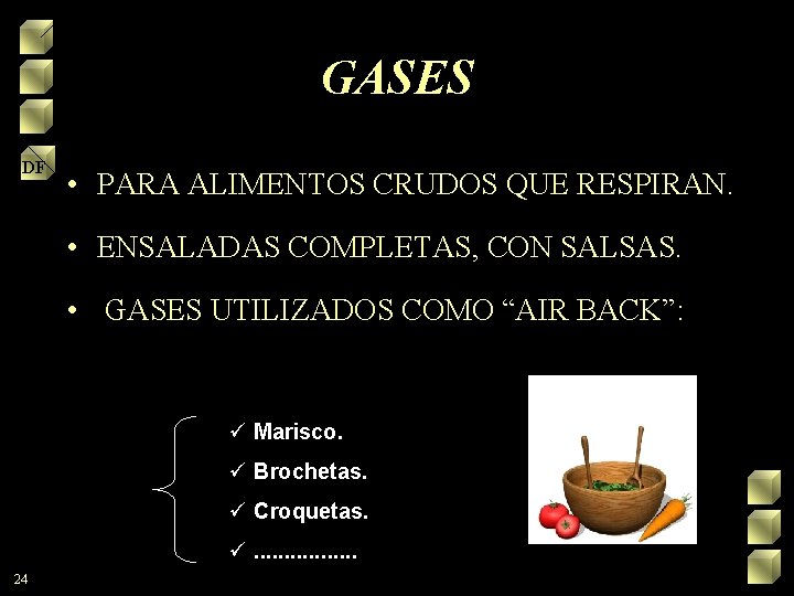 GASES DF • PARA ALIMENTOS CRUDOS QUE RESPIRAN. • ENSALADAS COMPLETAS, CON SALSAS. •