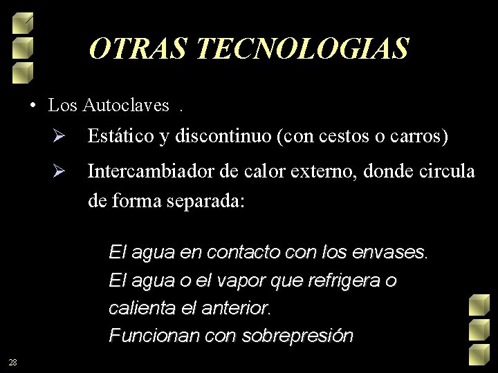 OTRAS TECNOLOGIAS • Los Autoclaves. Ø Estático y discontinuo (con cestos o carros) Ø