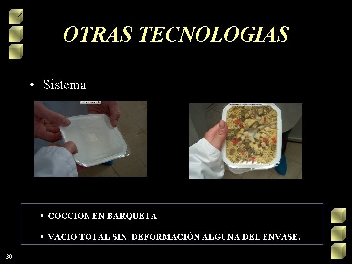 OTRAS TECNOLOGIAS • Sistema VALVOPACK. § COCCION EN BARQUETA § VACIO TOTAL SIN DEFORMACIÓN