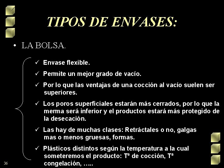 TIPOS DE ENVASES: • LA BOLSA. ü Envase flexible. ü Permite un mejor grado