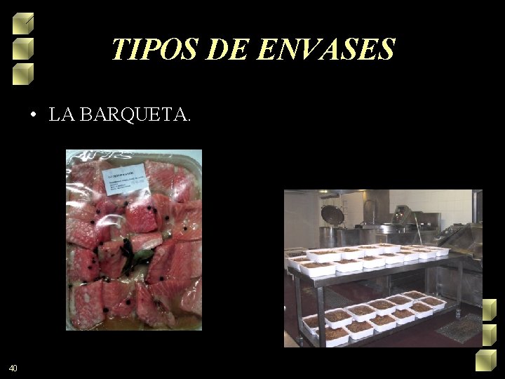 TIPOS DE ENVASES • LA BARQUETA. 40 