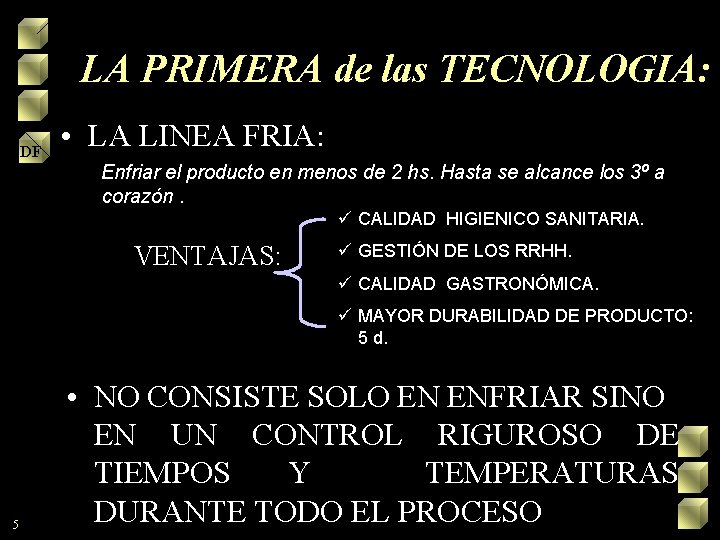 LA PRIMERA de las TECNOLOGIA: DF • LA LINEA FRIA: Enfriar el producto en