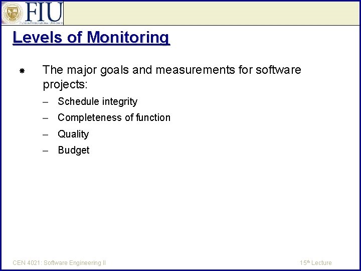 Levels of Monitoring The major goals and measurements for software projects: – Schedule integrity