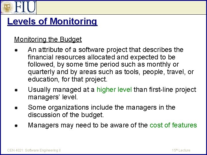 Levels of Monitoring the Budget An attribute of a software project that describes the