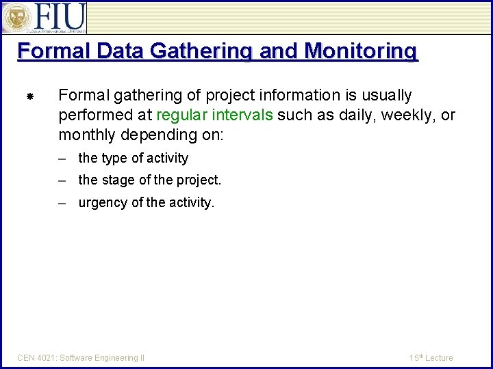 Formal Data Gathering and Monitoring Formal gathering of project information is usually performed at